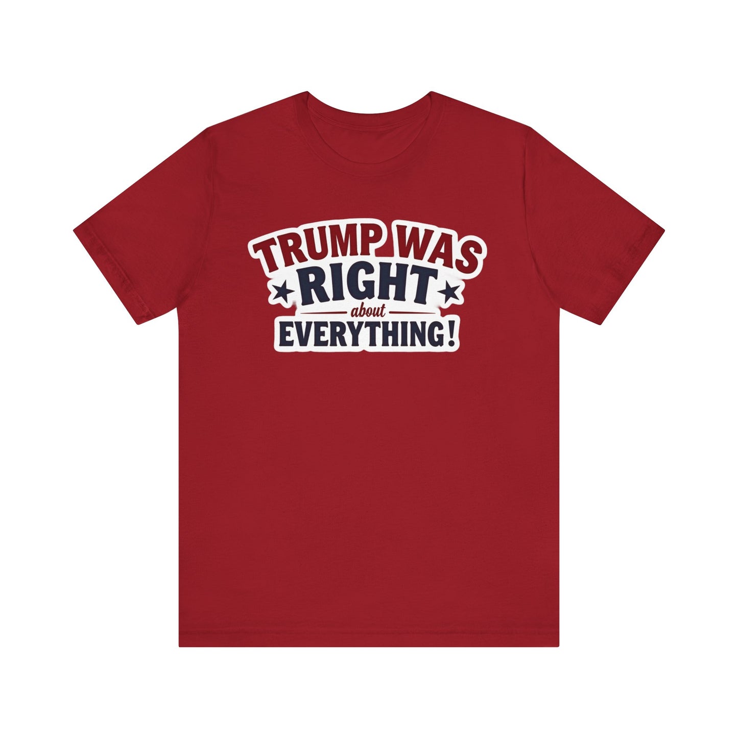 Unisex Jersey Short Sleeve Tee - "Trump Was Right About Everything!" Statement Tee
